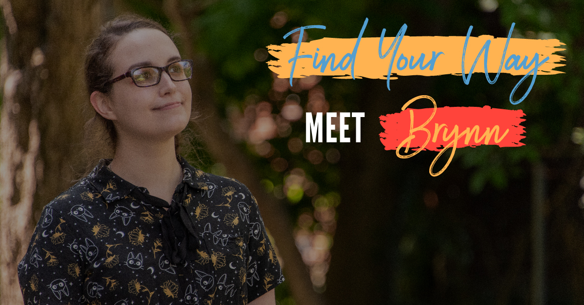 Brynn a member of our ALICE Advisory Council with the words "Find Your Way Meet: Brynn"